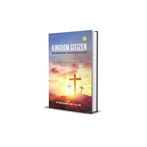 KINGDOM CITIZEN Suatu Tinjauan Teologis Terhadap Doktrin Keselamatan